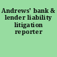 Andrews' bank & lender liability litigation reporter