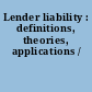 Lender liability : definitions, theories, applications /