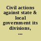 Civil actions against state & local government its divisions, agencies, & officers.