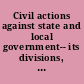Civil actions against state and local government-- its divisions, agencies, and officers
