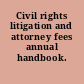 Civil rights litigation and attorney fees annual handbook.