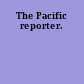 The Pacific reporter.