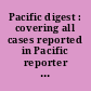 Pacific digest : covering all cases reported in Pacific reporter volumes 1-300 and all of the Pacific states reports from the earliest times /