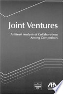 Joint ventures : antitrust analysis of collaborations among competitors /