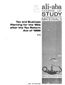 Tax and business planning for the '80s after the Tax Reform Act of 1986 : ALI-ABA course of study materials.
