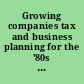 Growing companies tax and business planning for the '80s : ALI-ABA course of study, materials /