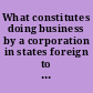 What constitutes doing business by a corporation in states foreign to the state of its creation