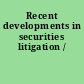 Recent developments in securities litigation /