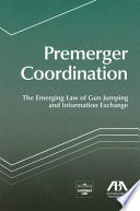Premerger coordination : the emerging law of gun jumping and information exchange /