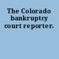 The Colorado bankruptcy court reporter.