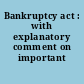 Bankruptcy act : with explanatory comment on important amendments.