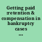 Getting paid :retention & compensation in bankruptcy cases - a guide for non-attorney professionals