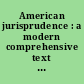 American jurisprudence : a modern comprehensive text statement of American law, state and federal.