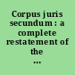 Corpus juris secundum : a complete restatement of the entire American law as developed by all reported cases.