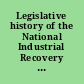 Legislative history of the National Industrial Recovery Act of 1933 P.L. 73-67, 48 Stat. 195, Ch. 90, 1st Sess., June 16, 1933.