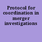 Protocol for coordination in merger investigations