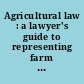 Agricultural law : a lawyer's guide to representing farm clients /