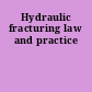 Hydraulic fracturing law and practice