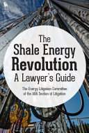 The shale energy revolution : a lawyer's guide /