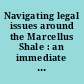 Navigating legal issues around the Marcellus Shale : an immediate look at the benefits and consequences of hydraulic fracturing and horizontal drilling /
