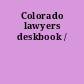 Colorado lawyers deskbook /