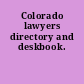 Colorado lawyers directory and deskbook.