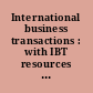 International business transactions : with IBT resources and sample agreements.