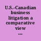 U.S.-Canadian business litigation a comparative view : November 16-17, 1989, Toronto, Ontario : ALI-ABA course of study, materials /
