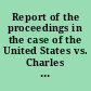 Report of the proceedings in the case of the United States vs. Charles J. Guiteau tried in the Supreme court of the District of Columbia, holding a criminal term, and beginning November 14, 1881.