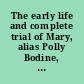 The early life and complete trial of Mary, alias Polly Bodine, for the murder of Emeline Houseman and her child containing a fac similie of her own writing ... Together with a cut representing her as she appeared when pawning the jewelry--likewise as she appeared at trial in New-York, and at the supposed scene of arson and murder.