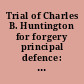 Trial of Charles B. Huntington for forgery principal defence: insanity /