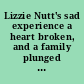 Lizzie Nutt's sad experience a heart broken, and a family plunged in grief. Wreck and ruin! The shooting and tragic death of noble-hearted Captain Nutt, Lizzie's brave father, who flinched not, like a true soldier, to die in defence of his dauthter's honor. The great Dukes trial at Uniontown, Pa. Full account, and all "those terrible letters."