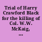 Trial of Harry Crawford Black for the killing of Col. W.W. McKaig, Jr., in the Circuit Court of the Sixth Judicial Circuit of Maryland, sitting at Frederick City, April 11, 1871.