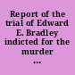 Report of the trial of Edward E. Bradley indicted for the murder of Lucius H. Foot, before the Superior court of Connecticut, held at Litchfield, on Tuesday, April 14, 1857 /