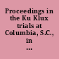 Proceedings in the Ku Klux trials at Columbia, S.C., in the United States Circuit Court, November term, 1871.