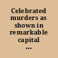 Celebrated murders as shown in remarkable capital trials /