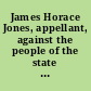 James Horace Jones, appellant, against the people of the state of New York, respondents case and bill of exceptions : W.J. Ludden & G.B. Wellington, attorneys for defendant, LaMott W. Rhodes & L.E. Griffith, attorneys for the people.
