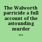 The Walworth parricide a full account of the astounding murder of Mansfield T. Walworth, by his son, Frank H. Walworth, with the trial and conviction of the parricide, and his sentence for life to the state penitentiary at Sing Sing.