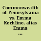 Commonwealth of Pennsylvania vs. Emma Kechline, alias Emma Williams charge : murder.