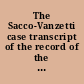 The Sacco-Vanzetti case transcript of the record of the trial of Nicola Sacco and Bartolomeo Vanzetti in the courts of Massachusetts and subsequent proceedings, 1920-7.