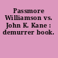 Passmore Williamson vs. John K. Kane : demurrer book.