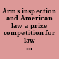 Arms inspection and American law a prize competition for law school students /