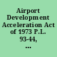 Airport Development Acceleration Act of 1973 P.L. 93-44, 87 Stat. 88, 87 Stat. 89, June 18, 1973.