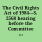 The Civil Rights Act of 1984---S. 2568 hearing before the Committee on Agriculture, Nutrition, and Forestry, United States Senate, Ninety-eighth Congress, second session, investigating the possible effects the Civil Rights Act of 1984 (S. 2568) will have on the agricultural community, June 12, 1984.