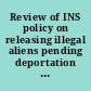 Review of INS policy on releasing illegal aliens pending deportation hearing before the Permanent Subcommittee on Investigations of the Committee on Governmental Affairs, United States Senate, One Hundred Seventh Congress, first session, November 13, 2001.