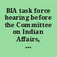BIA task force hearing before the Committee on Indian Affairs, United States Senate, One Hundred Fourth Congress, first session on to focus on the report and recommendations of the Joint Tribal BIA/DOI Reorganization Task Force, May 18, 1995, Washington, DC.