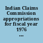 Indian Claims Commission appropriations for fiscal year 1976 hearing before the Subcommittee on Indian Affairs of the Committee on Interior and Insular Affairs, United States Senate, Ninety-fourth Congress, first session on S. 876, a bill to authorize appropriations for the Indian Claims Commission for fiscal year 1976, April 18, 1975.