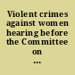 Violent crimes against women hearing before the Committee on the Judiciary, United States Senate, One Hundred Third Congress, first session on the problems of violence against women in Utah and current remedies, Salt Lake City, UT, April 13, 1993.