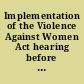 Implementation of the Violence Against Women Act hearing before the Committee on the Judiciary, United States Senate, One Hundred Third Congress, second session on the implementation of the Violence Against Women Act provisions of the Violent Crime Control and Law Enforcement Act (Public Law 103-322), September 29, 1994.