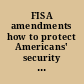 FISA amendments how to protect Americans' security and privacy and preserve the rule of law and government accountability : hearing before the Committee on the Judiciary, United States Senate, One Hundred Tenth Congress, first session, October 31, 2007.